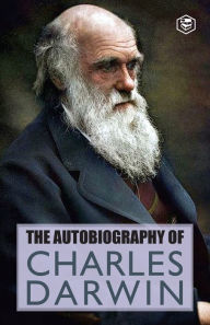 Title: The Autobiography Of Charles Darwin, Author: Charles Darwin