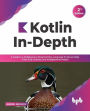 Kotlin In-Depth: A Guide to a Multipurpose Programming Language for Server-Side, Front-End, Android, and Multiplatform Mobile (English Edition)