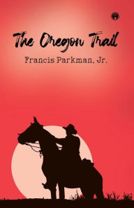 Title: The Oregon Trail, Author: Jr. Francis Parkman