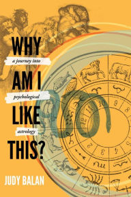 Title: Why Am I Like This?: A Journey into Psychological Astrology, Author: Judy Balan