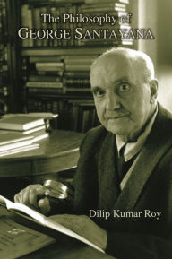 Title: The Philosophy of George Santayana, Author: Dilip kumar Roy