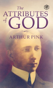Title: The Attributes of God, Author: Arthur W Pink