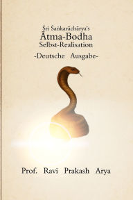 Title: Śri Śaṅkarāchārya's Ātma-Bodha: Selbst-Realisation -Deutsche Ausgabe, Author: Ravi Prakash Arya