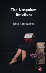 Title: The Unspoken Emotions, Author: Riya Ramudamu