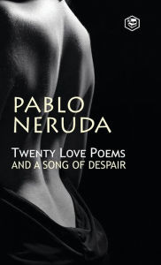 Title: Twenty Love Poems And A Song Of Despair, Author: Pablo Neruda