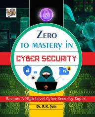 Title: Zero To Mastery In Cybersecurity- Become Zero To Hero In Cybersecurity, This Cybersecurity Book Covers A-Z Cybersecurity Concepts, 2022 Latest Edition, Author: RAJIV JAIN