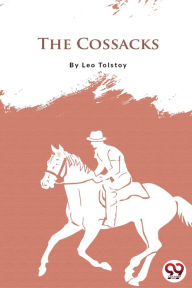 Title: The Cossacks, Author: Leo Tolstoy