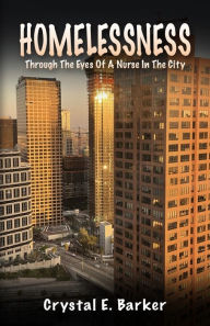 Title: Homelessness Through The Eyes Of A Nurse In The City, Author: Crystal Barker