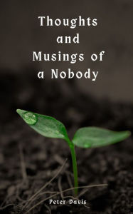 Title: Thoughts and Musings of a Nobody, Author: Peter Davis