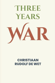 Title: Three Years' War, Author: Christiaan Rudolf De Wet
