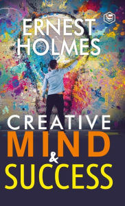 Title: Creative Mind and Success, Author: Ernest Holmes