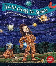 Title: Suni Goes To Space: A Story Inspired by Sunita Williams, Author: Arthy Muthanna Singh