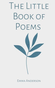 Title: The Little Book of Poems, Author: Emma Anderson