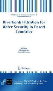 Title: Riverbank Filtration for Water Security in Desert Countries / Edition 1, Author: Chittaranjan Ray