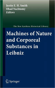 Title: Machines of Nature and Corporeal Substances in Leibniz / Edition 1, Author: Justin E. H. Smith