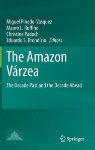 Title: The Amazon Vï¿½rzea: The Decade Past and the Decade Ahead / Edition 1, Author: Miguel Pinedo-Vasquez
