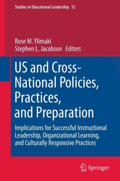 US and Cross-National Policies, Practices, and Preparation: Implications for Successful Instructional Leadership, Organizational Learning, and Culturally Responsive Practices / Edition 1