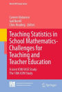 Teaching Statistics in School Mathematics-Challenges for Teaching and Teacher Education: A Joint ICMI/IASE Study: The 18th ICMI Study / Edition 1