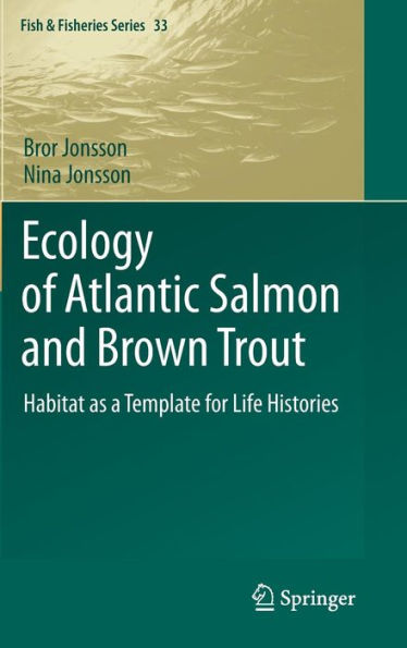 Ecology of Atlantic Salmon and Brown Trout: Habitat as a template for life histories / Edition 1