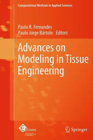 Title: Advances on Modeling in Tissue Engineering / Edition 1, Author: Paulo R. Fernandes