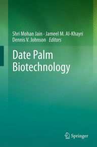 Title: Date Palm Biotechnology / Edition 1, Author: Shri Mohan Jain