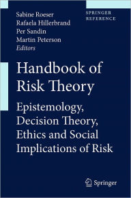 Title: Handbook of Risk Theory: Epistemology, Decision Theory, Ethics, and Social Implications of Risk, Author: Rafaela Hillerbrand