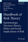 Handbook of Risk Theory: Epistemology, Decision Theory, Ethics, and Social Implications of Risk