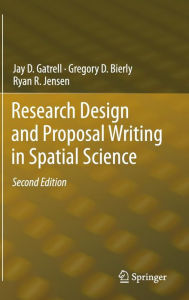 Title: Research Design and Proposal Writing in Spatial Science: Second Edition / Edition 2, Author: Jay D. Gatrell