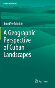 Title: A Geographic Perspective of Cuban Landscapes, Author: Jennifer Gebelein