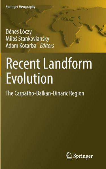 Recent Landform Evolution: The Carpatho-Balkan-Dinaric Region