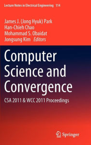 Title: Computer Science and Convergence: CSA 2011 & WCC 2011 Proceedings, Author: James (Jong Hyuk) Park