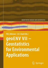 Title: geoENV VII - Geostatistics for Environmental Applications / Edition 1, Author: Peter M. Atkinson