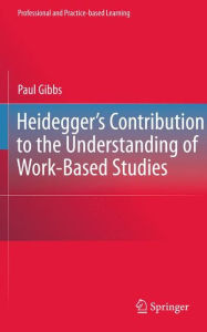 Title: Heidegger's Contribution to the Understanding of Work-Based Studies, Author: Paul Gibbs