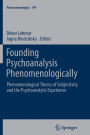 Founding Psychoanalysis Phenomenologically: Phenomenological Theory of Subjectivity and the Psychoanalytic Experience