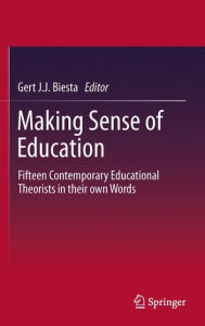 Making Sense of Education: Fifteen Contemporary Educational Theorists in their own Words