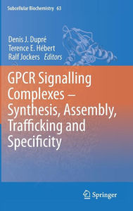 Title: GPCR Signalling Complexes - Synthesis, Assembly, Trafficking and Specificity / Edition 1, Author: Denis J. Duprï