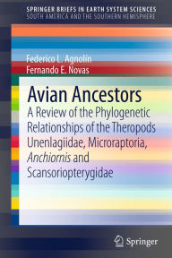 Title: Avian Ancestors: A Review of the Phylogenetic Relationships of the Theropods Unenlagiidae, Microraptoria, Anchiornis and Scansoriopterygidae, Author: Federico Agnolin