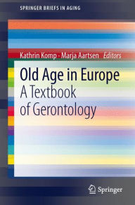 Title: Old Age In Europe: A Textbook of Gerontology / Edition 1, Author: Kathrin Komp
