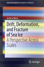 Drift, Deformation, and Fracture of Sea Ice: A Perspective Across Scales