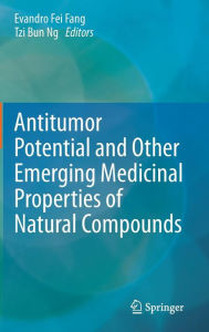 Title: Antitumor Potential and other Emerging Medicinal Properties of Natural Compounds / Edition 1, Author: Evandro Fei Fang