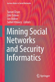 Title: Mining Social Networks and Security Informatics, Author: Tansel Özyer