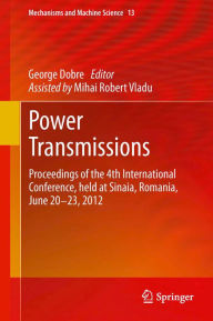 Title: Power Transmissions: Proceedings of the 4th International Conference, held at Sinaia, Romania, June 20 -23, 2012, Author: George Dobre