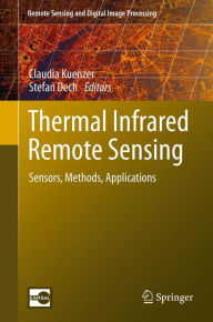 Title: Thermal Infrared Remote Sensing: Sensors, Methods, Applications, Author: Claudia Kuenzer