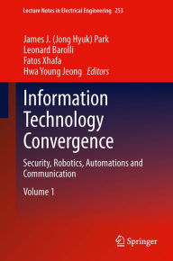 Title: Information Technology Convergence: Security, Robotics, Automations and Communication, Author: James J. (Jong Hyuk) Park