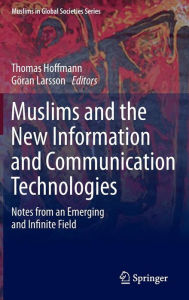 Title: Muslims and the New Information and Communication Technologies: Notes from an Emerging and Infinite Field, Author: Thomas Hoffmann