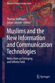 Title: Muslims and the New Information and Communication Technologies: Notes from an Emerging and Infinite Field, Author: Thomas Hoffmann