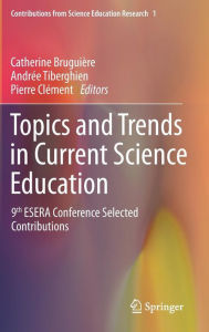 Title: Topics and Trends in Current Science Education: 9th ESERA Conference Selected Contributions, Author: Catherine Bruguière