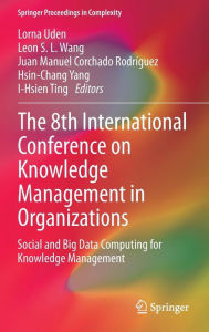 Title: The 8th International Conference on Knowledge Management in Organizations: Social and Big Data Computing for Knowledge Management, Author: Lorna Uden