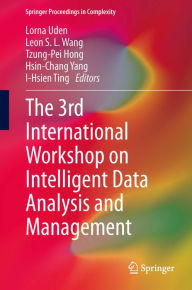 Title: The 3rd International Workshop on Intelligent Data Analysis and Management, Author: Lorna Uden