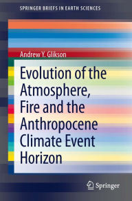 Title: Evolution of the Atmosphere, Fire and the Anthropocene Climate Event Horizon, Author: Andrew Y. Glikson
